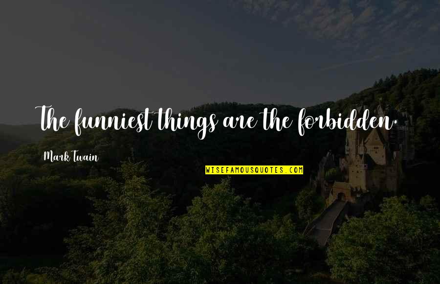 Cute Wink Quotes By Mark Twain: The funniest things are the forbidden. Cute Wink Quotes By Mark Twain: The funniest things are the forbidden.