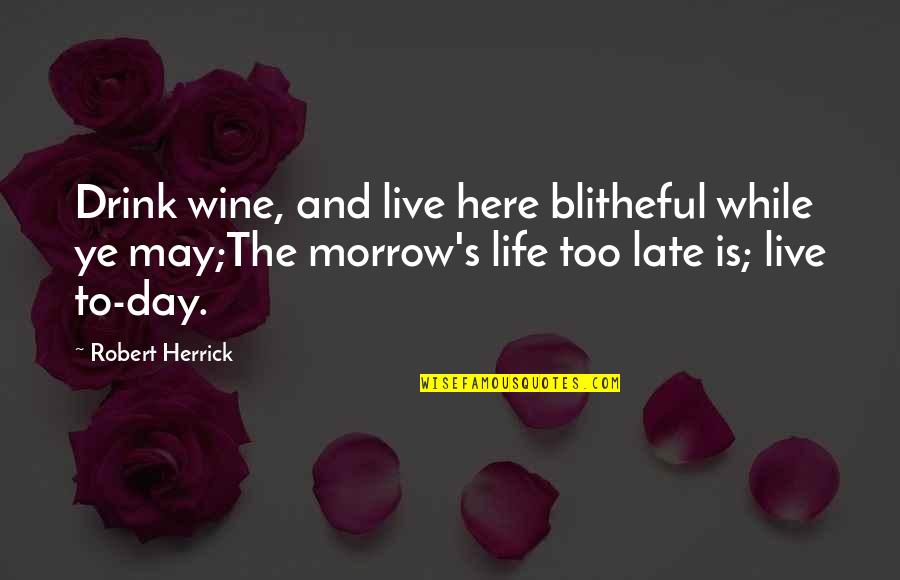Cute Wintery Quotes By Robert Herrick: Drink wine, and live here blitheful while ye