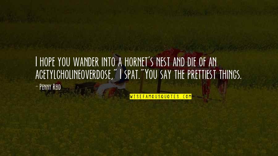 Cute Wise Girl Quotes By Penny Reid: I hope you wander into a hornet's nest