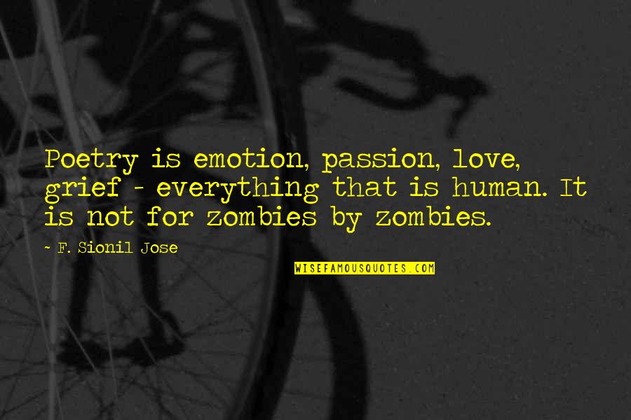 Cute Witches Quotes By F. Sionil Jose: Poetry is emotion, passion, love, grief - everything