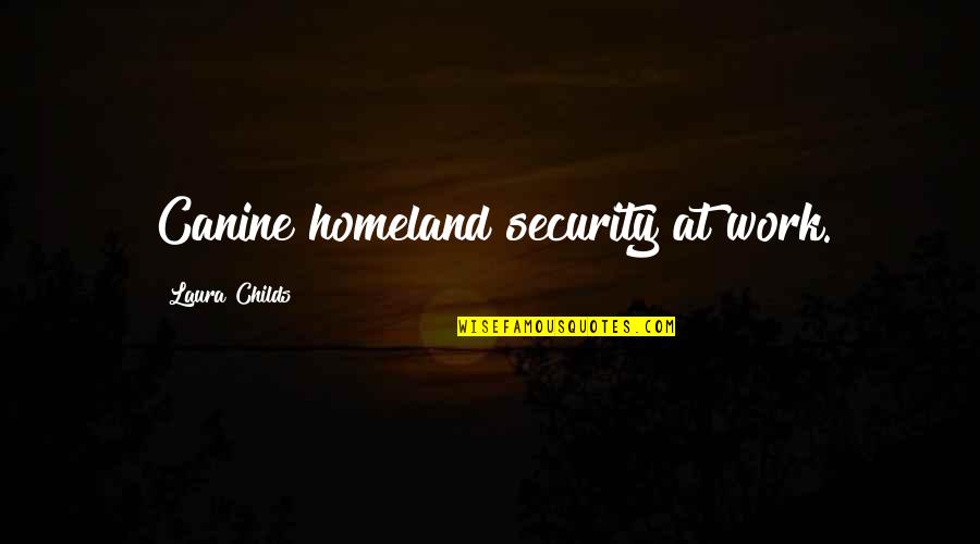 Cute Work Quotes By Laura Childs: Canine homeland security at work.