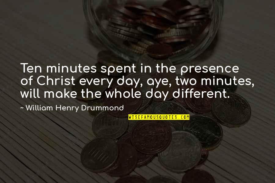 Cute Work Quotes By William Henry Drummond: Ten minutes spent in the presence of Christ