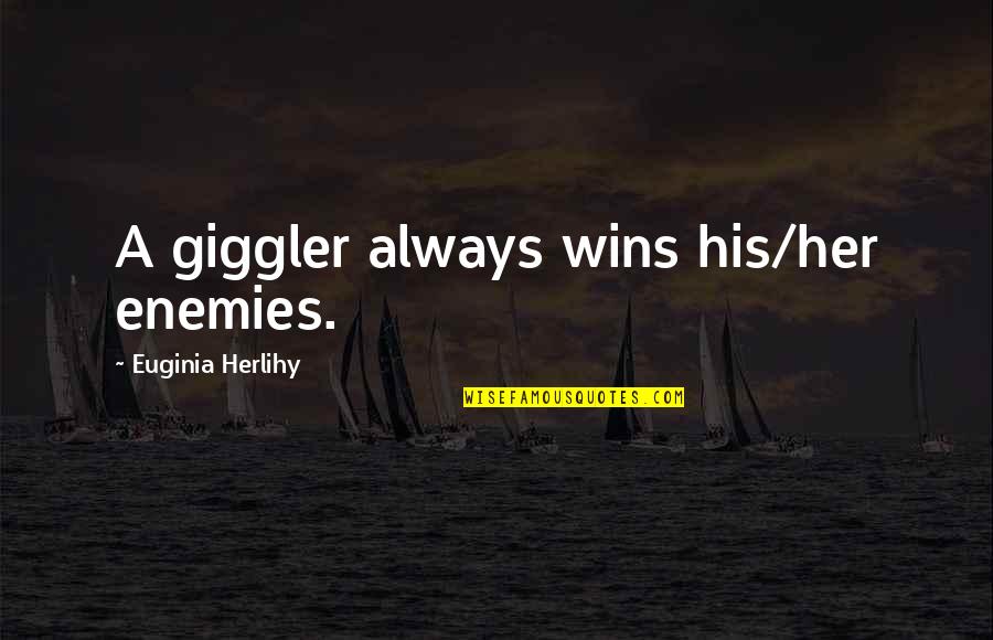 Cute Workout Quotes By Euginia Herlihy: A giggler always wins his/her enemies.