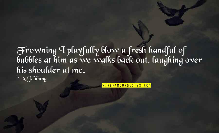 Cute Young Love Quotes By A.J. Young: Frowning I playfully blow a fresh handful of