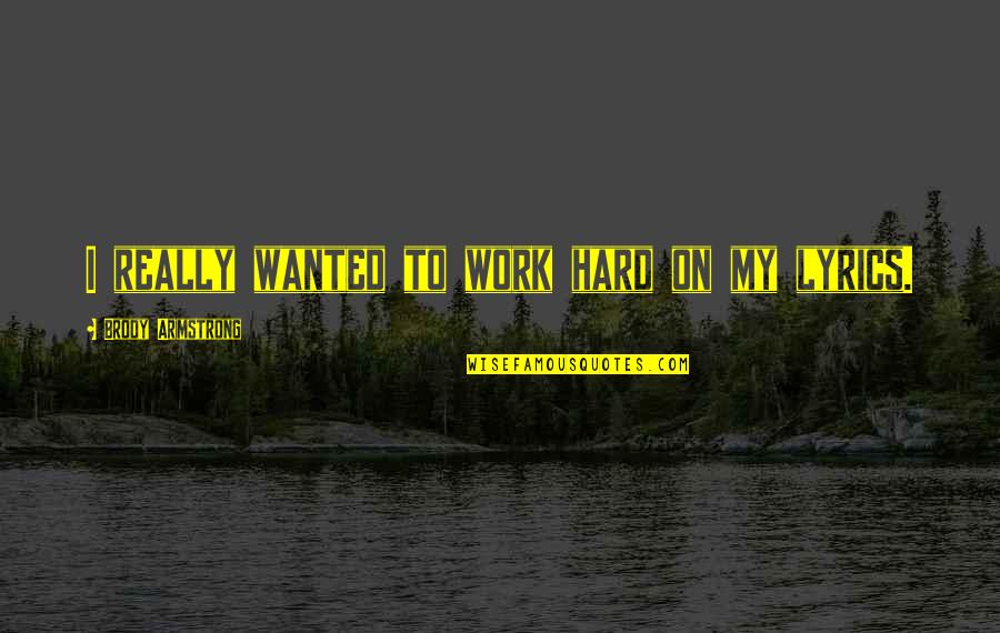Cute Young Love Quotes By Brody Armstrong: I really wanted to work hard on my