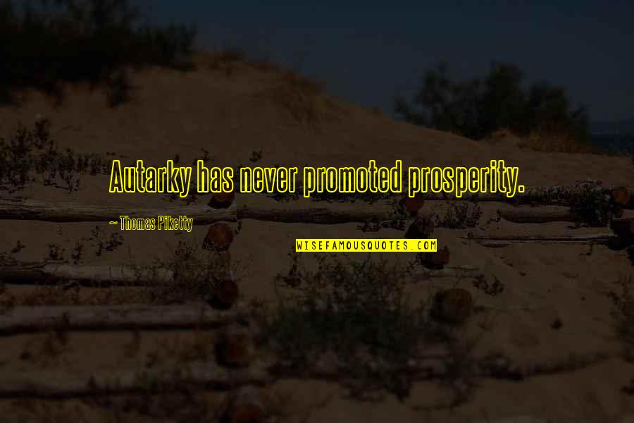 Cute Young Mother Quotes By Thomas Piketty: Autarky has never promoted prosperity.