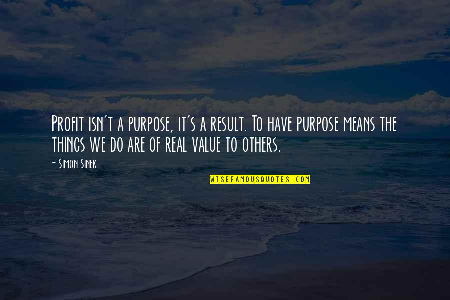 Cute Zayn Quotes By Simon Sinek: Profit isn't a purpose, it's a result. To