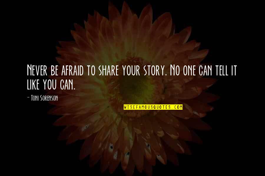 Cute Zayn Quotes By Toni Sorenson: Never be afraid to share your story. No