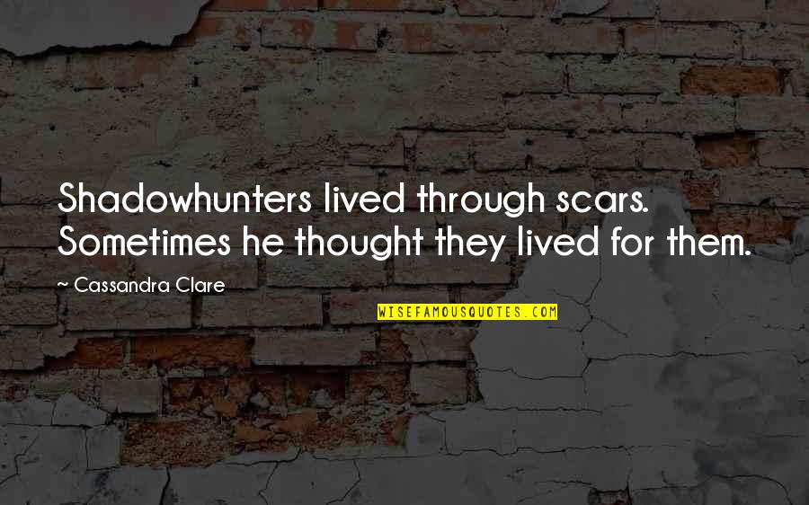 Cute Zeta Tau Alpha Quotes By Cassandra Clare: Shadowhunters lived through scars. Sometimes he thought they