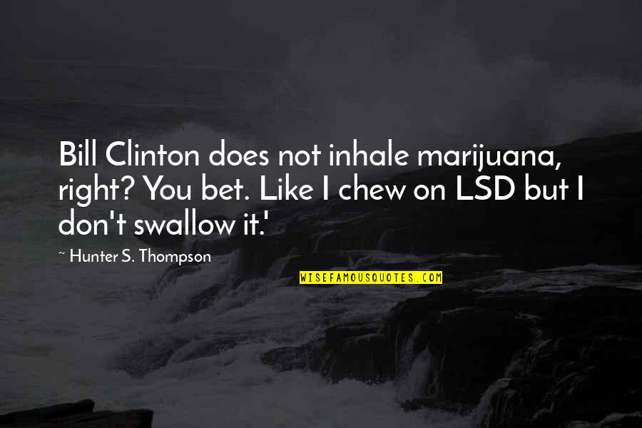 Cute Zeta Tau Alpha Quotes By Hunter S. Thompson: Bill Clinton does not inhale marijuana, right? You