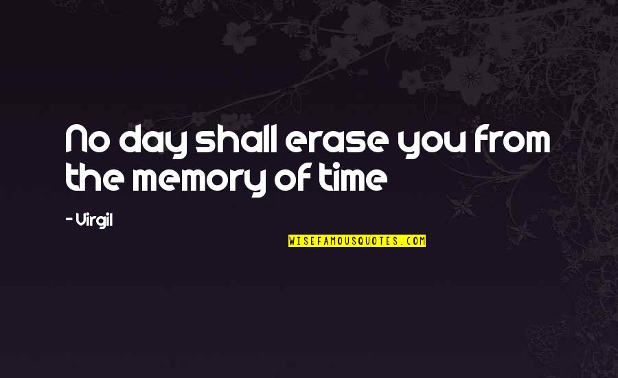 Cute Zombie Quotes By Virgil: No day shall erase you from the memory