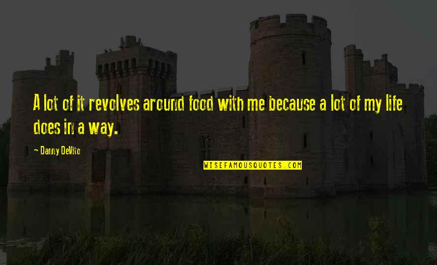 Cutely Quotes By Danny DeVito: A lot of it revolves around food with