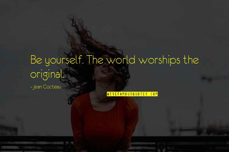 Cutely Quotes By Jean Cocteau: Be yourself. The world worships the original.