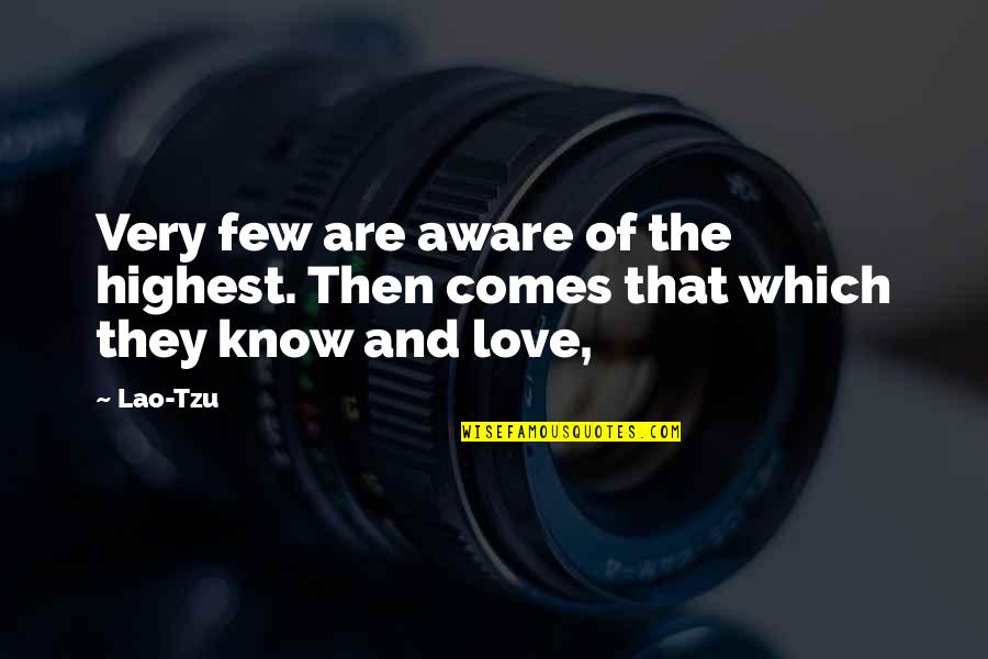 Cutely Quotes By Lao-Tzu: Very few are aware of the highest. Then