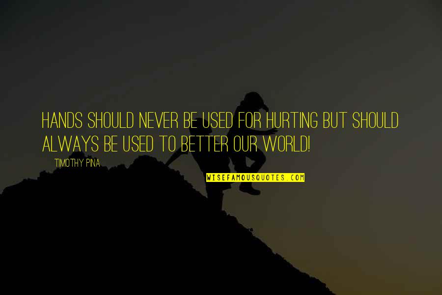 Cuteness 101 3 Quotes By Timothy Pina: Hands Should Never Be Used For Hurting But Cuteness 101 3 Quotes By Timothy Pina: Hands Should Never Be Used For Hurting But