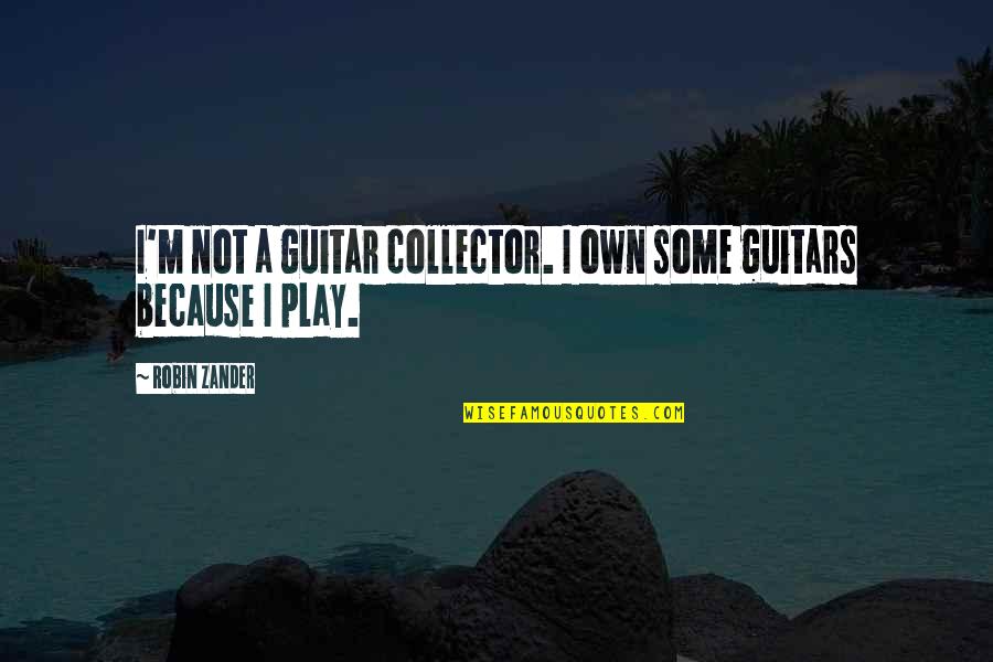Cuteness Alert Quotes By Robin Zander: I'm not a guitar collector. I own some