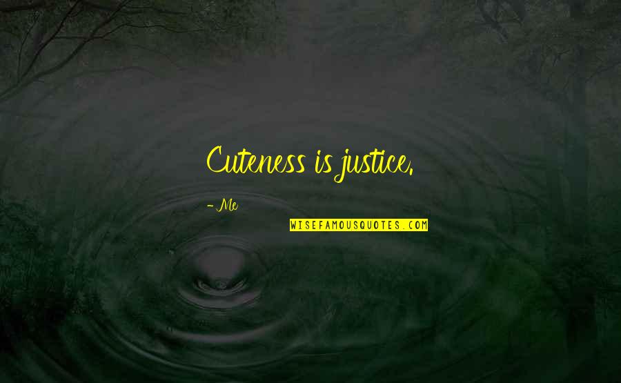 Cuteness At Its Best Quotes By Me: Cuteness is justice.