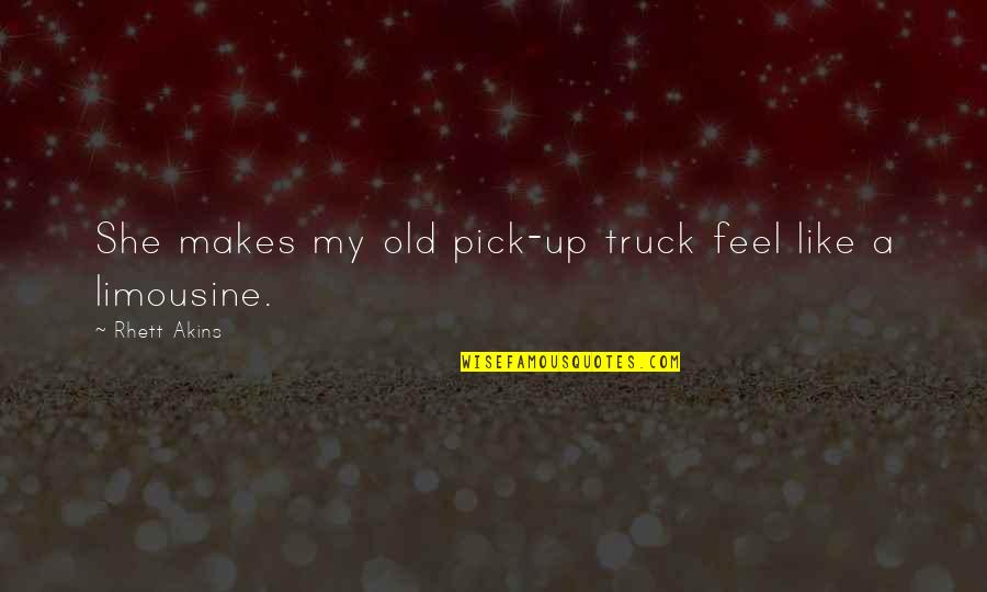 Cuter Than Your Girlfriend Quotes By Rhett Akins: She makes my old pick-up truck feel like Cuter Than Your Girlfriend Quotes By Rhett Akins: She makes my old pick-up truck feel like