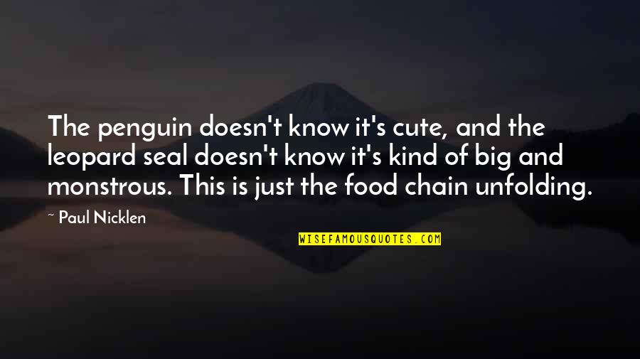 Cute's Quotes By Paul Nicklen: The penguin doesn't know it's cute, and the Cute's Quotes By Paul Nicklen: The penguin doesn't know it's cute, and the