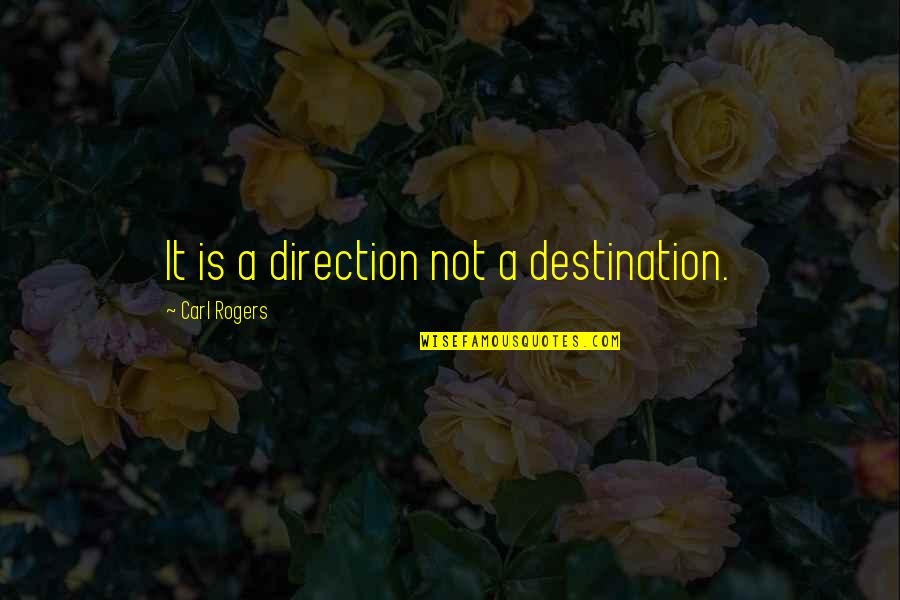 Cutest Couple Ever Quotes By Carl Rogers: It is a direction not a destination.