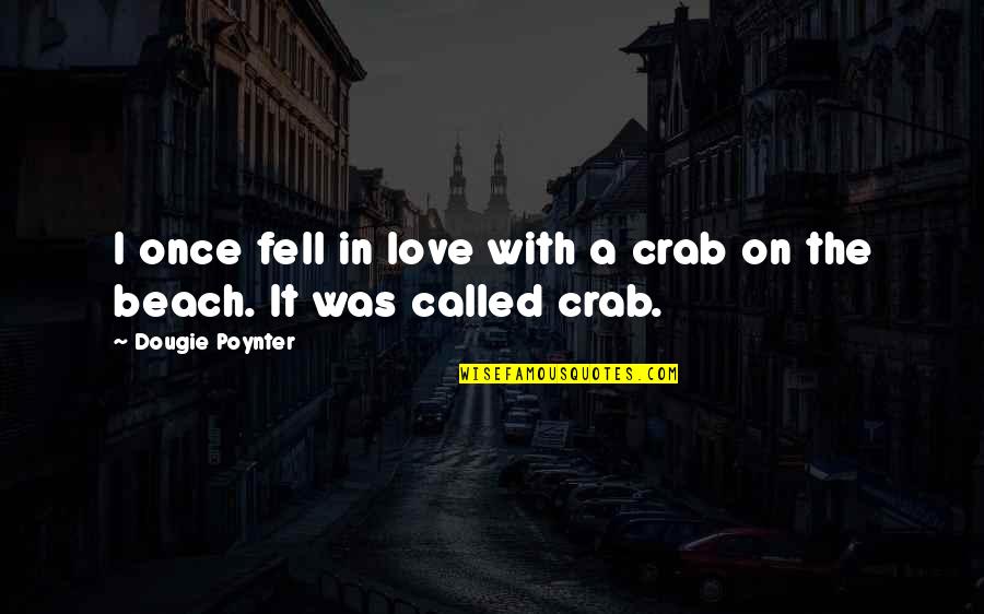 Cutest Ever Quotes By Dougie Poynter: I once fell in love with a crab