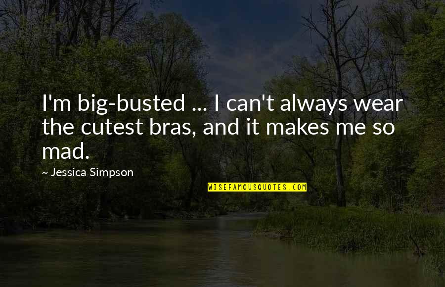 Cutest Ever Quotes By Jessica Simpson: I'm big-busted ... I can't always wear the