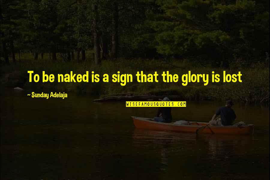 Cutest Girl Ever Quotes By Sunday Adelaja: To be naked is a sign that the