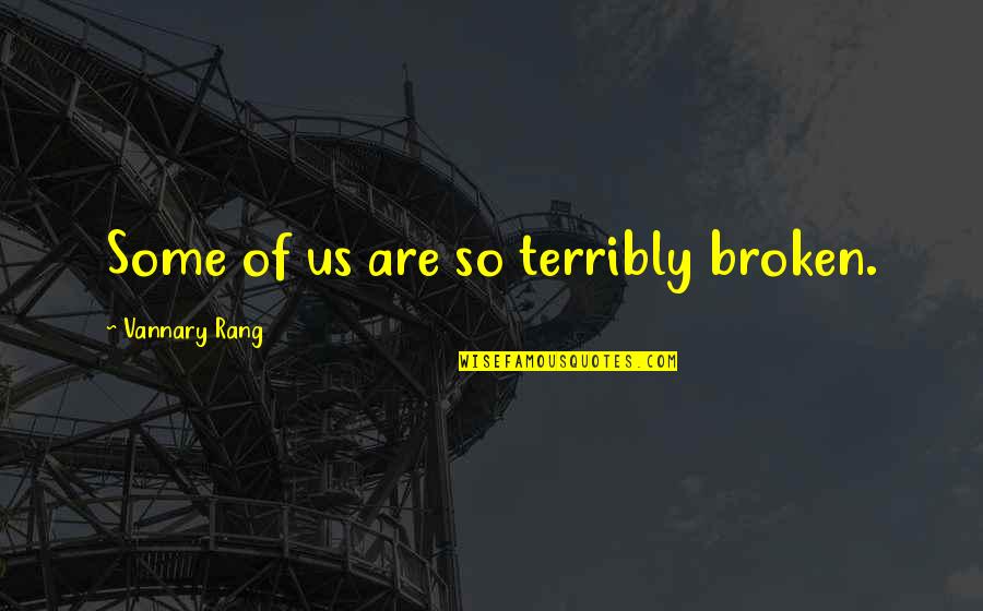 Cutest Kid Ever Quotes By Vannary Rang: Some of us are so terribly broken.