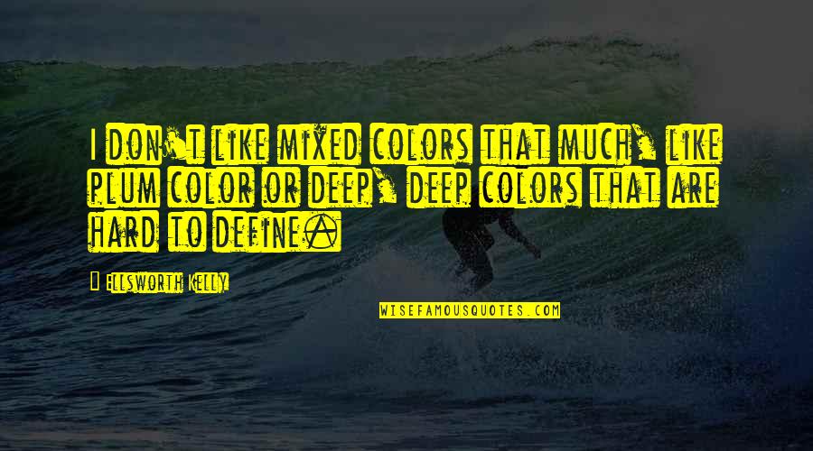 Cutest Kitten Quotes By Ellsworth Kelly: I don't like mixed colors that much, like Cutest Kitten Quotes By Ellsworth Kelly: I don't like mixed colors that much, like