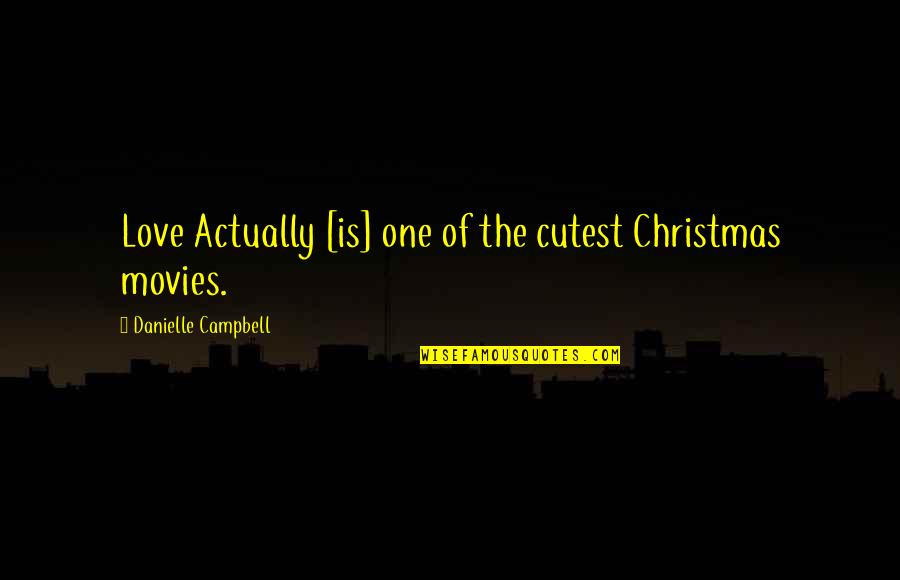 Cutest Love Quotes By Danielle Campbell: Love Actually [is] one of the cutest Christmas