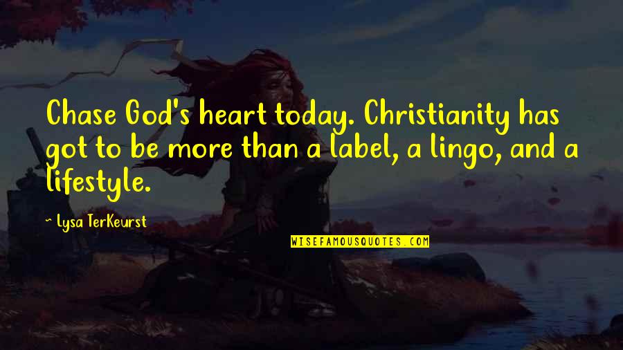 Cutest Person Quotes By Lysa TerKeurst: Chase God's heart today. Christianity has got to