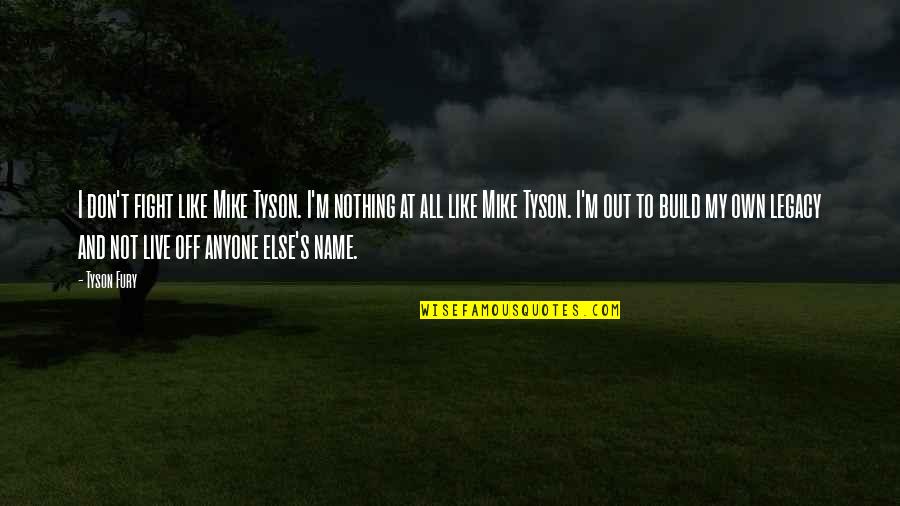 Cutest Thing Ever Quotes By Tyson Fury: I don't fight like Mike Tyson. I'm nothing