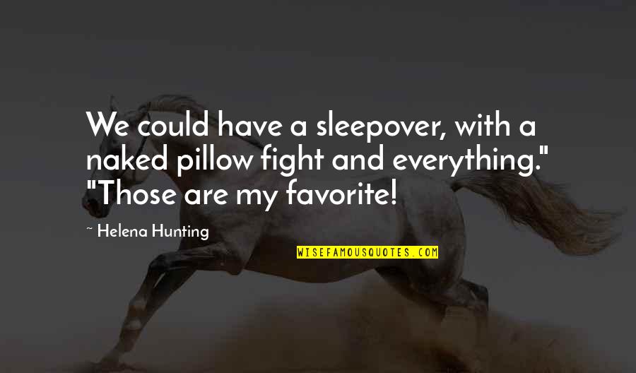 Cutest Thing Since Quotes By Helena Hunting: We could have a sleepover, with a naked