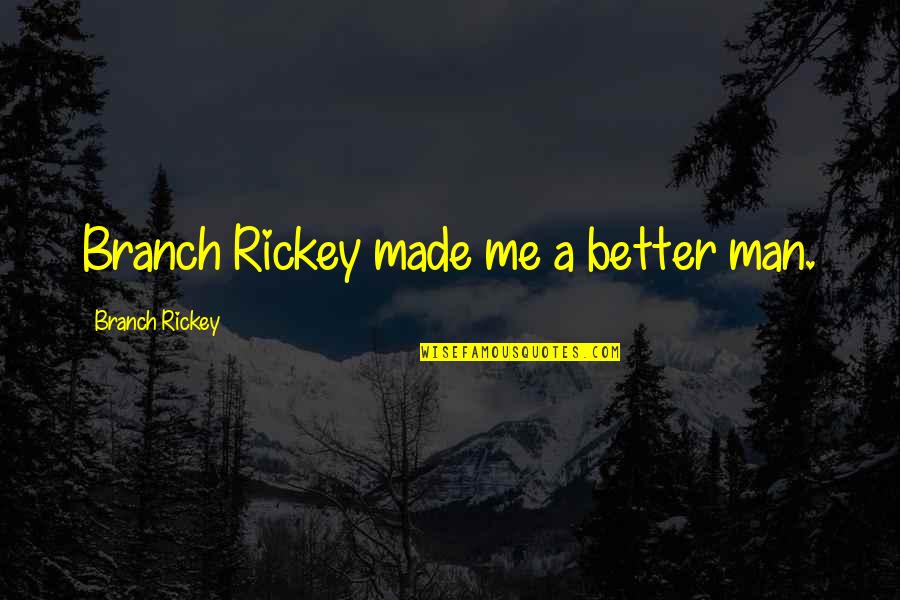 Cutest Winnie The Pooh Quotes By Branch Rickey: Branch Rickey made me a better man. Cutest Winnie The Pooh Quotes By Branch Rickey: Branch Rickey made me a better man.
