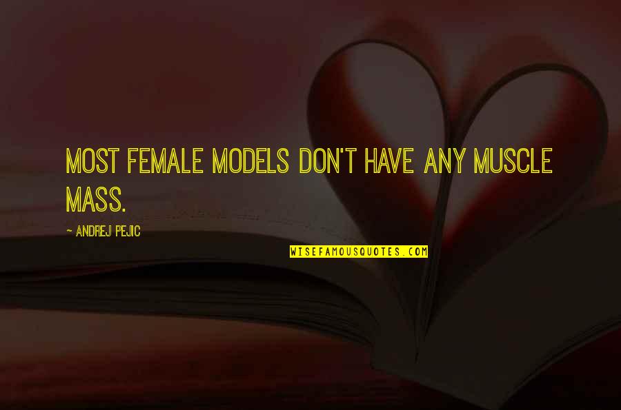 Cuthbertson Athletic Booster Quotes By Andrej Pejic: Most female models don't have any muscle mass. Cuthbertson Athletic Booster Quotes By Andrej Pejic: Most female models don't have any muscle mass.