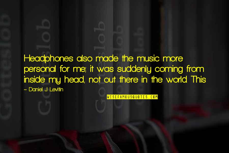 Cuthbertson Canvas Quotes By Daniel J. Levitin: Headphones also made the music more personal for