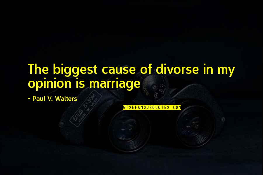 Cuthbertson Canvas Quotes By Paul V. Walters: The biggest cause of divorse in my opinion