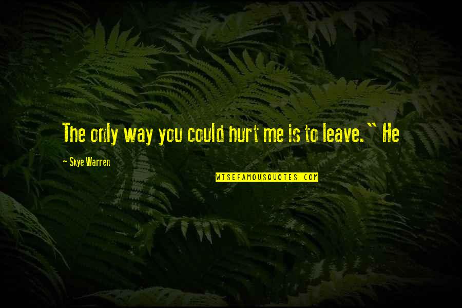 Cuthbertson Canvas Quotes By Skye Warren: The only way you could hurt me is