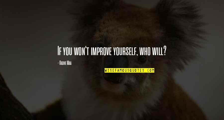 Cutherell Quotes By Radhe Maa: If you won't improve yourself, who will? Cutherell Quotes By Radhe Maa: If you won't improve yourself, who will?