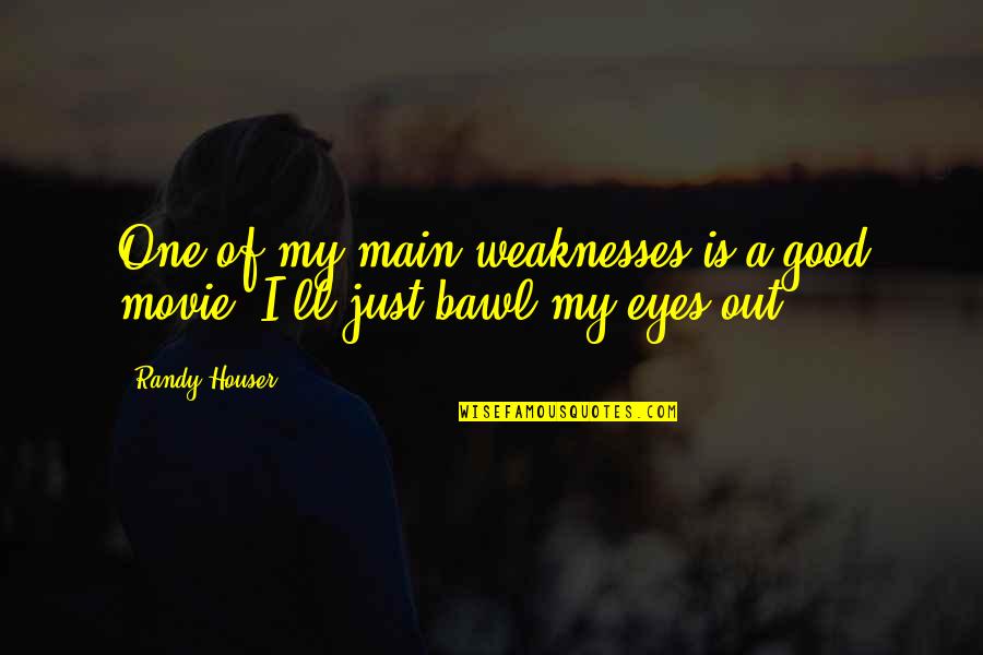 Cutherell Quotes By Randy Houser: One of my main weaknesses is a good