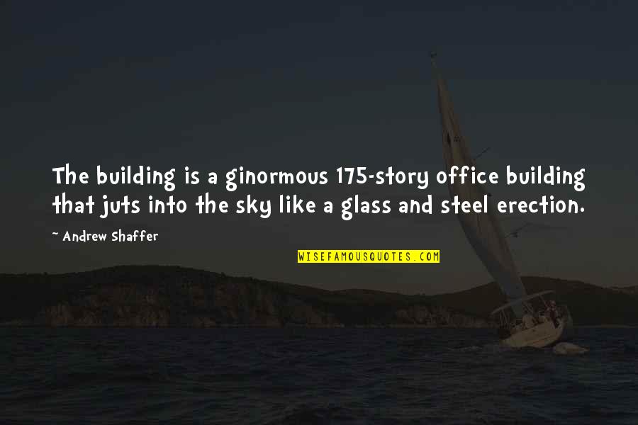 Cutia Animal Quotes By Andrew Shaffer: The building is a ginormous 175-story office building