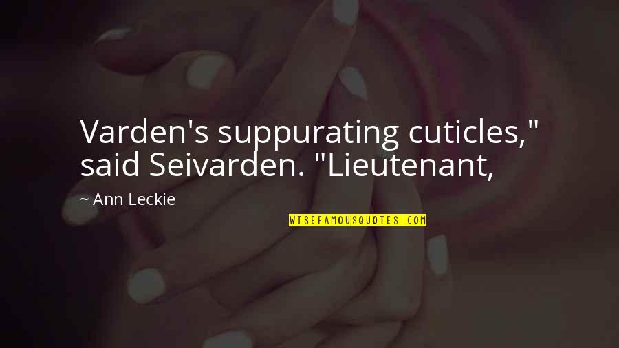 Cuticles Quotes By Ann Leckie: Varden's suppurating cuticles," said Seivarden. "Lieutenant,