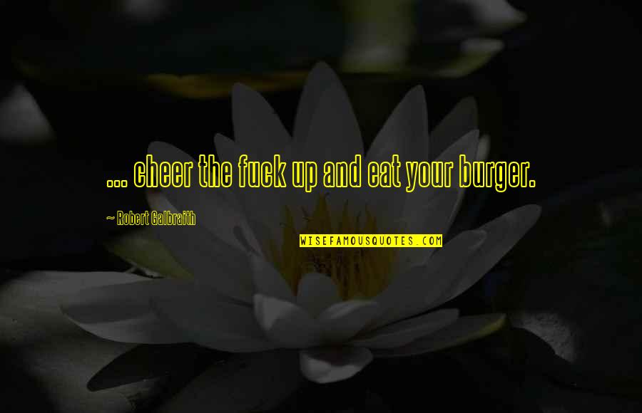 Cuticula Quotes By Robert Galbraith: ... cheer the fuck up and eat your Cuticula Quotes By Robert Galbraith: ... cheer the fuck up and eat your