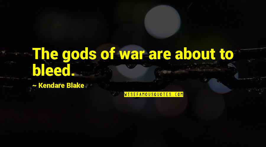 Cutie Pie Quotes By Kendare Blake: The gods of war are about to bleed.