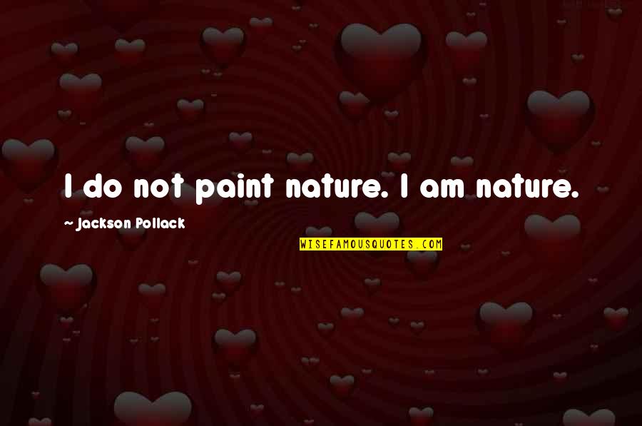 Cution Quotes By Jackson Pollack: I do not paint nature. I am nature.
