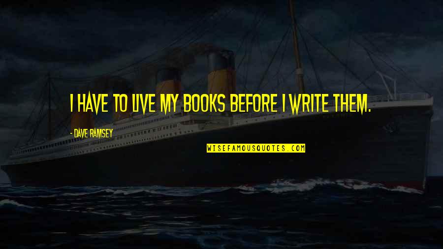 Cutlass Salon Quotes By Dave Ramsey: I have to live my books before I Cutlass Salon Quotes By Dave Ramsey: I have to live my books before I
