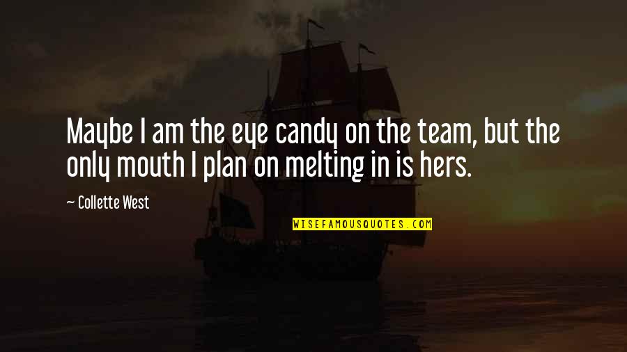 Cutlasses Defined Quotes By Collette West: Maybe I am the eye candy on the