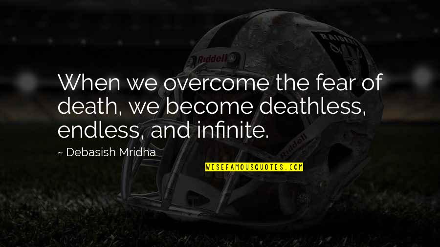 Cutlasses Quotes By Debasish Mridha: When we overcome the fear of death, we