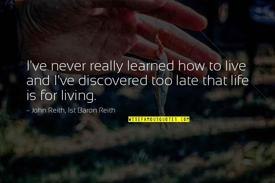 Cutlery Corner Quotes By John Reith, 1st Baron Reith: I've never really learned how to live and Cutlery Corner Quotes By John Reith, 1st Baron Reith: I've never really learned how to live and