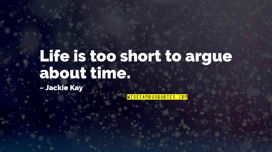 Cutmaster 82 Quotes By Jackie Kay: Life is too short to argue about time.